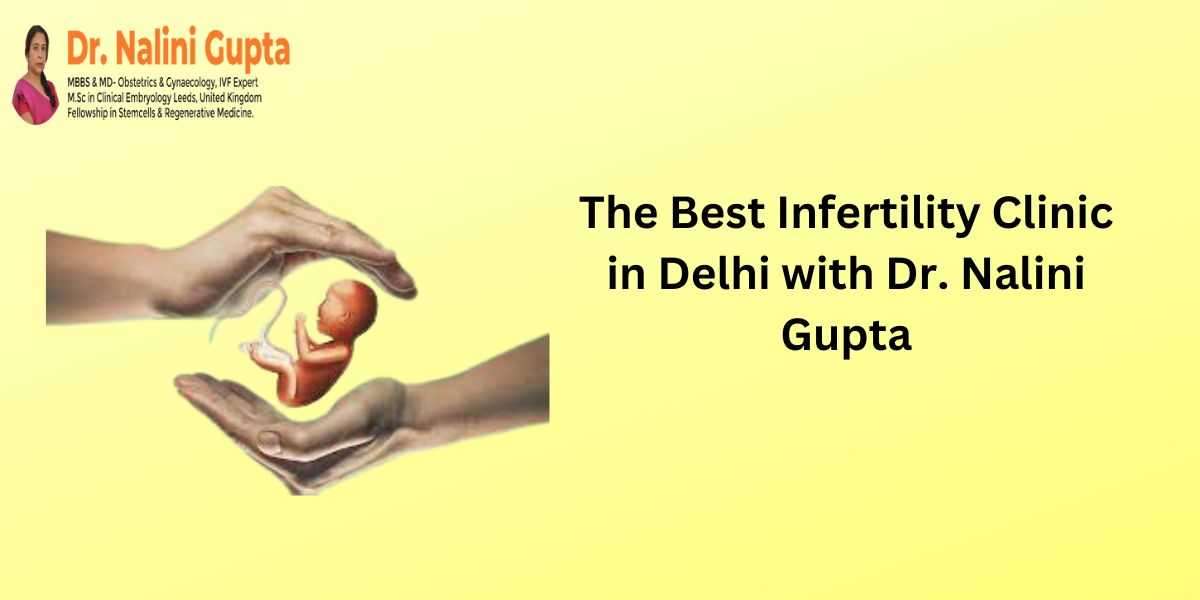 The Best Infertility Clinic in Delhi with Dr. Nalini Gupta