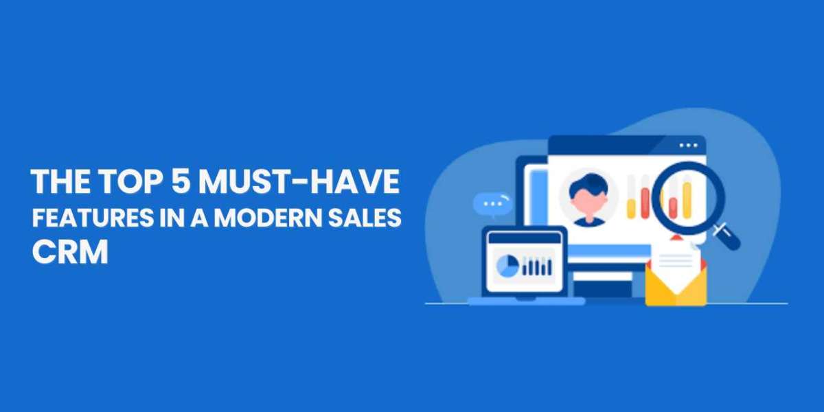 The Top 5 Must-Have Features in a Modern Sales CRM