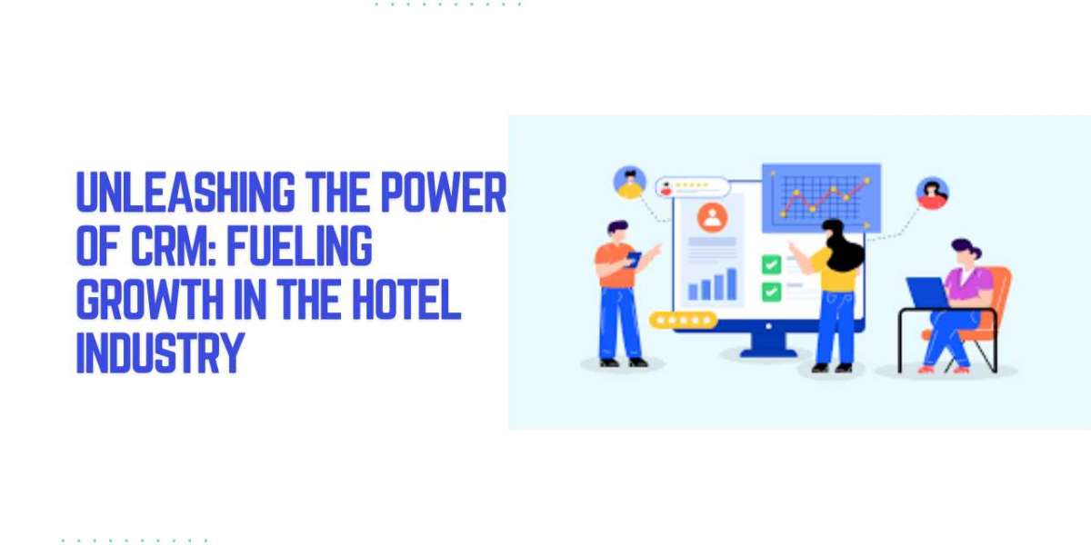 Unleashing the Power of CRM: Fueling Growth in the Hotel Industry